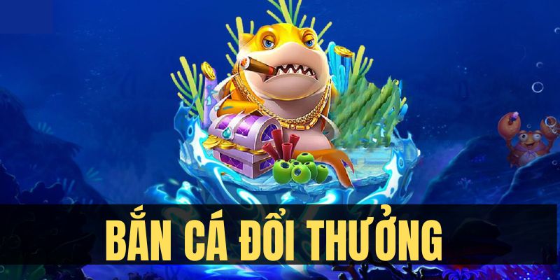 bắn cá đổi thưởng