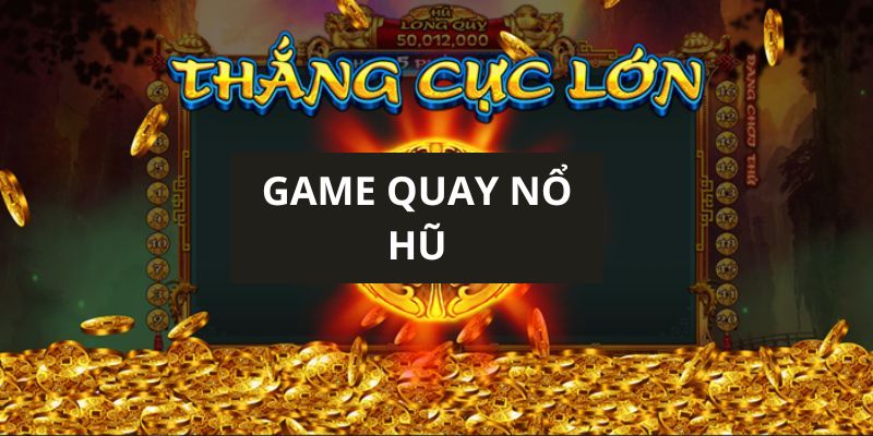 game quay nổ hũ