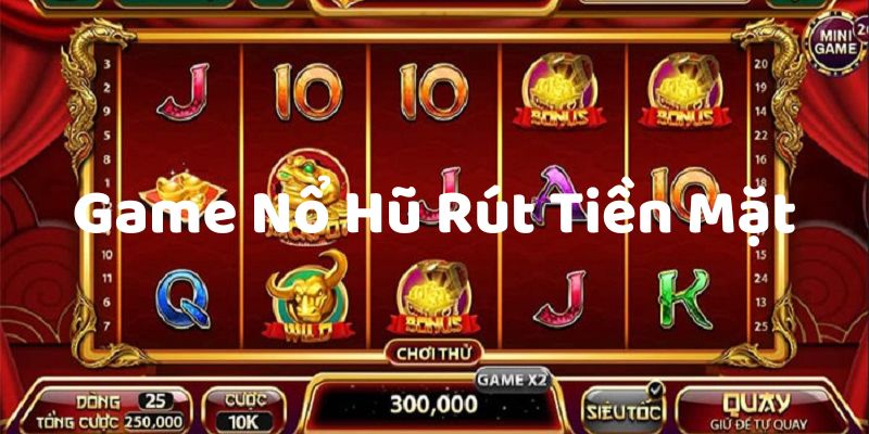 game nổ hũ rút tiền mặt